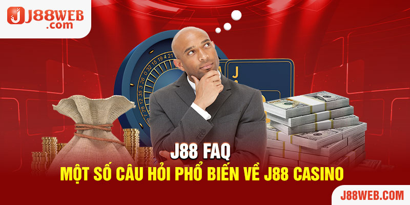 Một số câu hỏi phổ biến về J88 casino